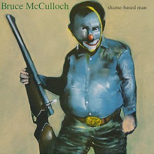 Bruce Mcculloch/Shame-Based Man