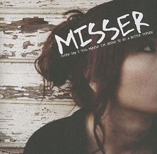 Misser/Every Day I Tell Myself I'M Going To Be A Better Person