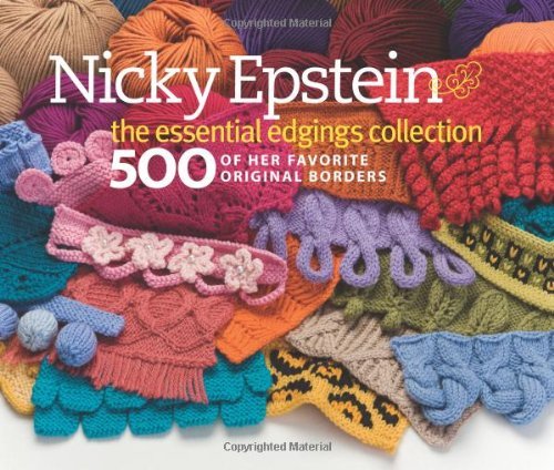 Nicky Epstein Nicky Epstein The Essential Edgings Collection 500 Of Her Favo 