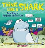 Jim Toomey Think Like A Shark Avoiding A Porpoise Driven Life 