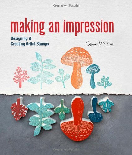 Geninne Zlatkis Making An Impression Designing & Creating Artful Stamps 