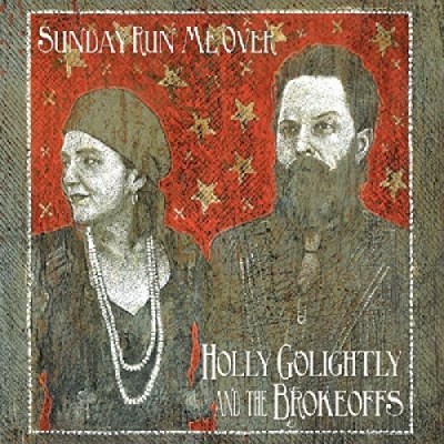 Holly & The Brokeoff Golightly/Sunday Run Me Over