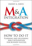 Danny A. Davis M&a Integration How To Do It. Planning And Delivering M&a Integra 