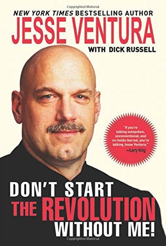 Jesse Ventura/Don't Start the Revolution Without Me!@ From the Minnesota Governor's Mansion to the Baja