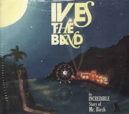 IVES THE BAND/THE INCREDIBLE STORY OF MR. BIRCH