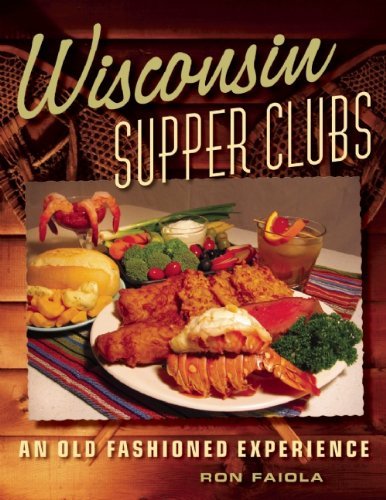 Ron Faiola Wisconsin Supper Clubs An Old Fashioned Experience 