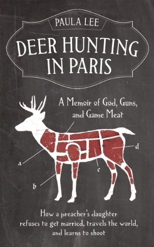 Paula Young Lee Deer Hunting In Paris A Memoir Of God Guns And Game Meat 