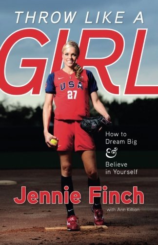Jennie Finch/Throw Like a Girl