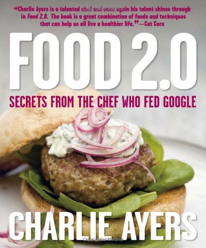Charlie Ayers Food 2.0 Secrets From The Chef Who Fed Google 