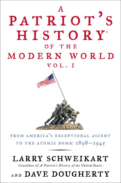 Larry Schweikart A Patriot's History(r) Of The Modern World Vol. I From America's Exceptional Ascent To The Atomic B 