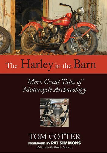 Tom Cotter/The Harley in the Barn@ More Great Tales of Motorcycles Archaeology