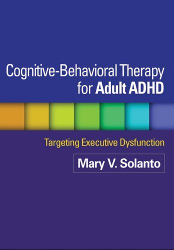Mary V. Solanto Cognitive Behavioral Therapy For Adult Adhd Targeting Executive Dysfunction 