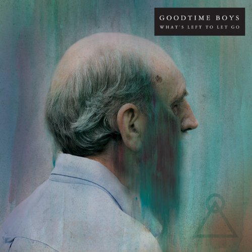 Goodtime Boys/What's Left To Let Go