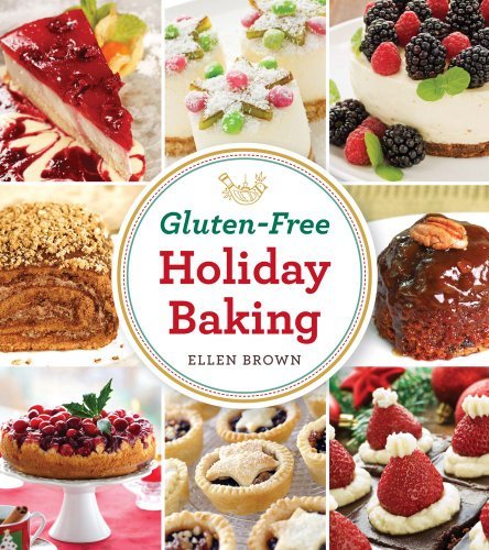 Ellen Brown Gluten Free Holiday Baking More Than 150 Cakes Pies And Pastries Made With 