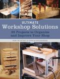 Popular Woodworking Ultimate Workshop Solutions 35 Projects To Organize And Improve Your Shop 