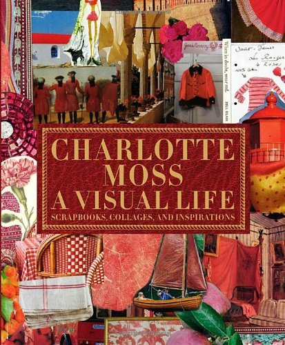 Charlotte Moss Charlotte Moss A Visual Life Scrapbooks Collages And Inspirat 