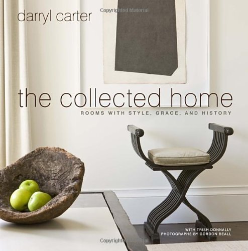 Darryl Carter The Collected Home Rooms With Style Grace And History 