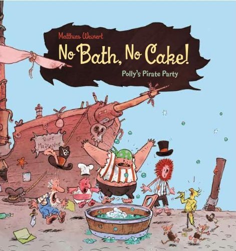 Matthias Weinert No Bath No Cake! Polly's Pirate Party 