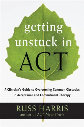 Russ Harris Getting Unstuck In Act A Clinician's Guide To Overcoming Common Obstacle 