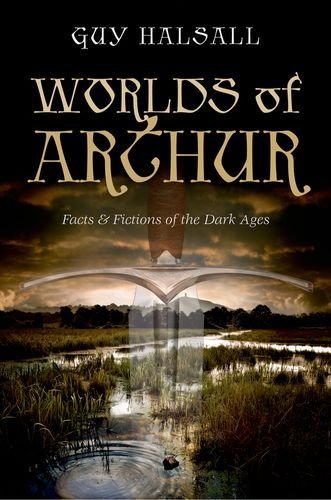 Guy Halsall Worlds Of Arthur Facts & Fictions Of The Dark Ages 
