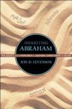 Jon D. Levenson Inheriting Abraham The Legacy Of The Patriarch In Judaism Christian 