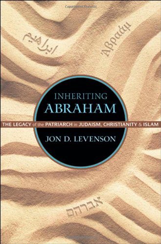 Jon D. Levenson Inheriting Abraham The Legacy Of The Patriarch In Judaism Christian 
