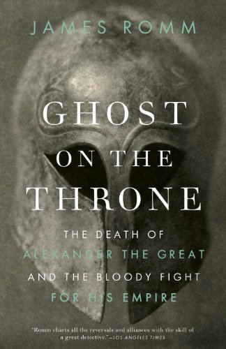 James Romm/Ghost on the Throne@ Ghost on the Throne: The Death of Alexander the G