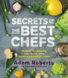 Adam Roberts Secrets Of The Best Chefs Recipes Techniques And Tricks From America's Gr 