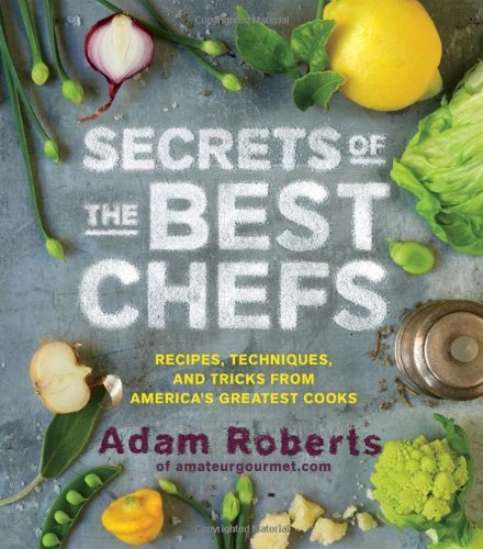 Adam Roberts Secrets Of The Best Chefs Recipes Techniques And Tricks From America's Gr 