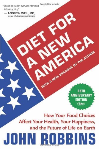 John Robbins Diet For A New America How Your Food Choices Affect Your Health Happine 0025 Edition;anniversary 