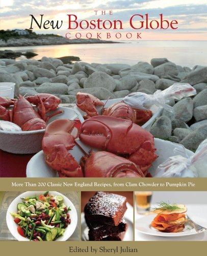 Sheryl Julian The New Boston Globe Cookbook More Than 200 Classic New England Recipes From C 