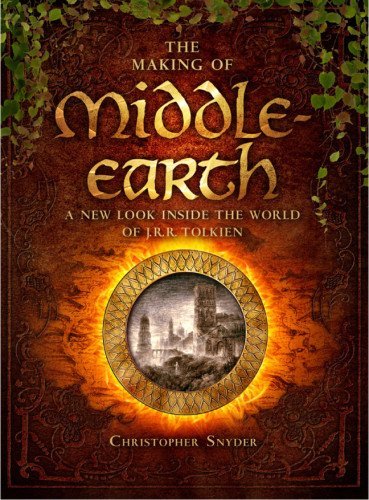 Christopher Snyder The Making Of Middle Earth A New Look Inside The World Of J.R.R. Tolkien 