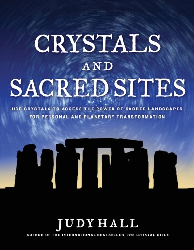 Judy Hall Crystals And Sacred Sites Use Crystals To Access The Power Of Sacred Landsc 