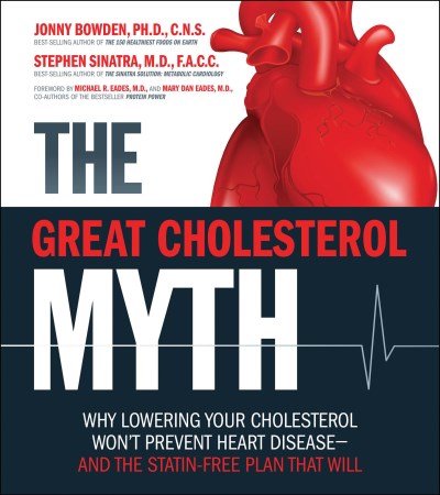 Jonny Bowden The Great Cholesterol Myth Why Lowering Your Cholesterol Won't Prevent Heart 