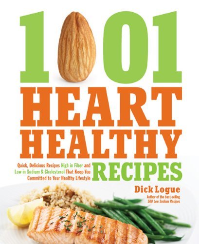 Dick Logue 1 001 Heart Healthy Recipes Quick Delicious Recipes High In Fiber And Low In 