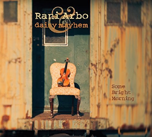 Rani Arbo & Daisy Mayhem Some Bright Morning 
