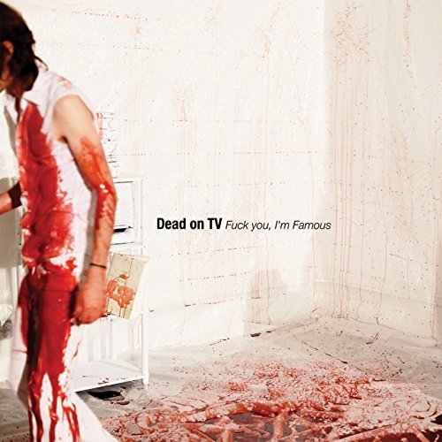 Dead On Tv/Fuck You I'M Famous