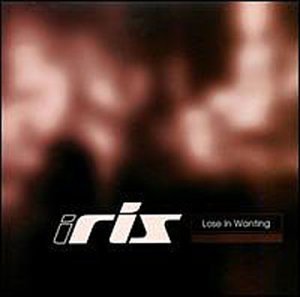 IRIS/LOSE IN WANTING
