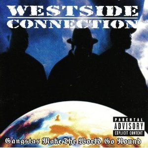 Westside Connection/Gangstas Make The World Go Rou