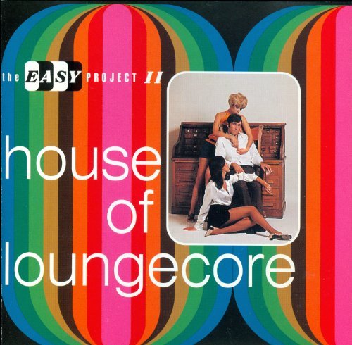 Easy Project Ii/House Of Loungecore@Hatch/Budd/Johnson/Schroeder