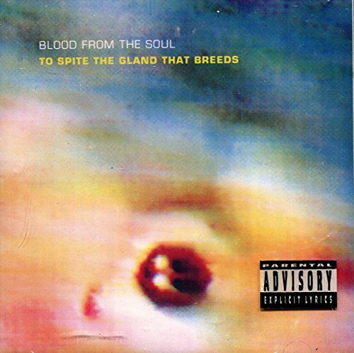 BLOOD FROM THE SOUL/TO SPITE THE GLAND THAT BREEDS