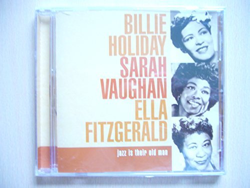 Holiday/Vaughan/Fitzgerald/Jazz Is Their Old Man