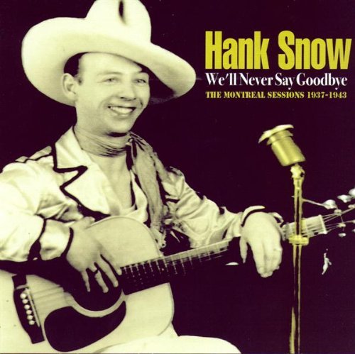 Hank Snow/We'Ll Never Say Goodbye-Montre