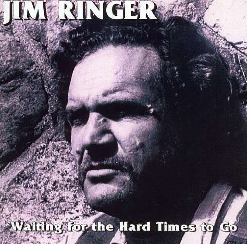 Jim Ringer/Waitin' For The Hard Times To