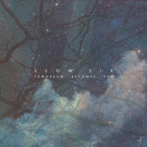 Slow Six/Tomorrow Becomes You