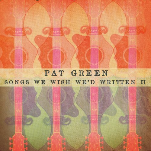 Pat Green/Songs We Wish We'D Written Ii