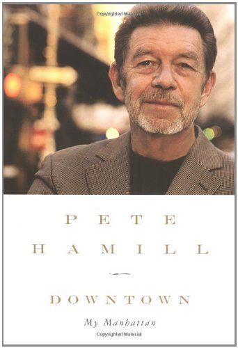 pete Hamill/Downtown: My Manhattan