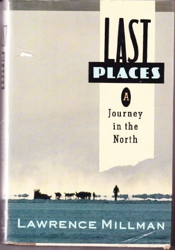 Lawrence Millman Last Places A Journey In The North 