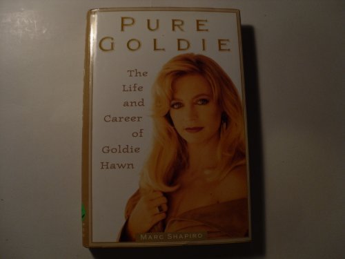 MARC SHAPIRO/PURE GOLDIE: THE LIFE AND CAREER OF GOLDIE HAWN