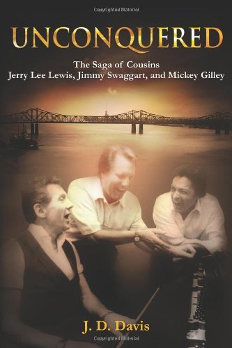 J. D. Davis Unconquered The Saga Of Cousins Jerry Lee Lewis Jimmy Swagga 